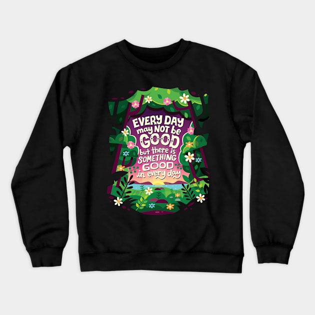 Something Good in Every Day Crewneck Sweatshirt by risarodil